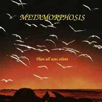 Metamorphosis (CH) : Then All Was Silent